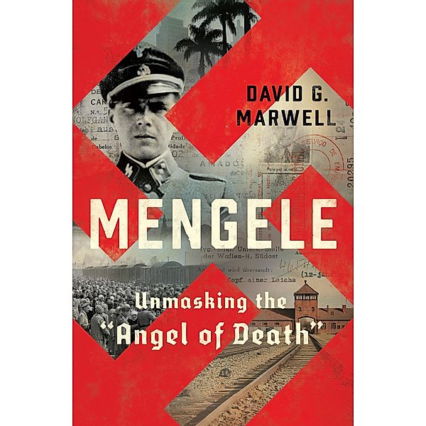 Mengele: Unmasking the Angel of Death, David G. Marwell