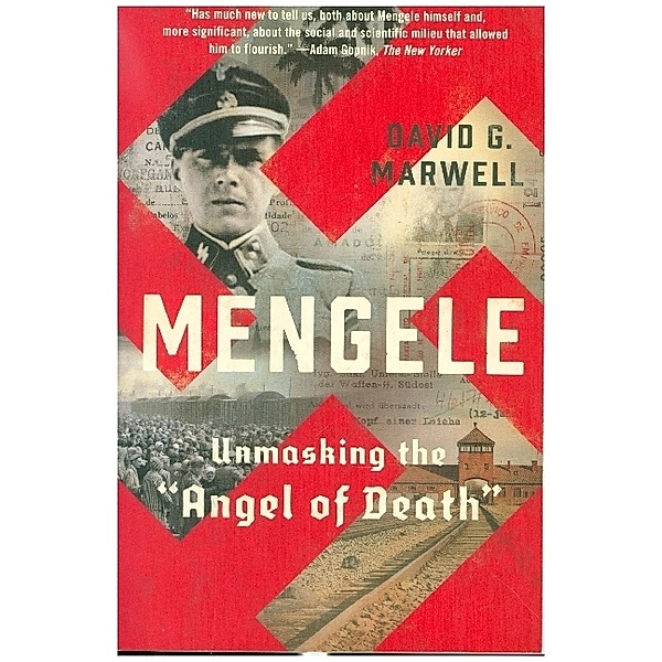 Mengele - Unmasking the Angel of Death, David G. Marwell