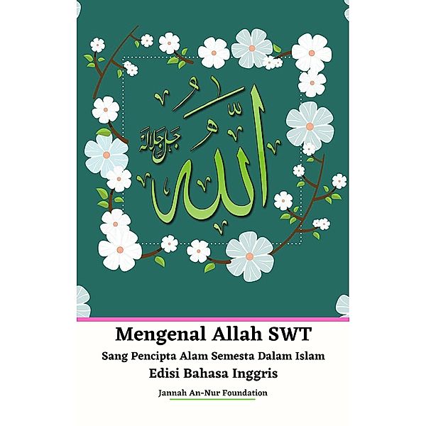 Mengenal Allah SWT Sang Pencipta Alam Semesta Dalam Islam Edisi Bahasa Inggris, Jannah An-Nur Foundation