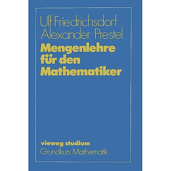 Mengenlehre für den Mathematiker / vieweg studium; Grundkurs Mathematik, Ulf Friedrichsdorf, Alexander Prestel