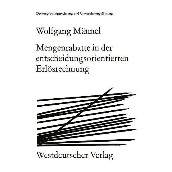 Mengenrabatte in der entscheidungsorientierten Erlösrechnung / Das Organisationssystem der Unternehmung Bd.4, Wolfgang Männel
