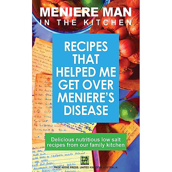 Meniere Man in the Kitchen. Recipes That Helped Me Get Over Meniere's / Meniere Man, Meniere Man