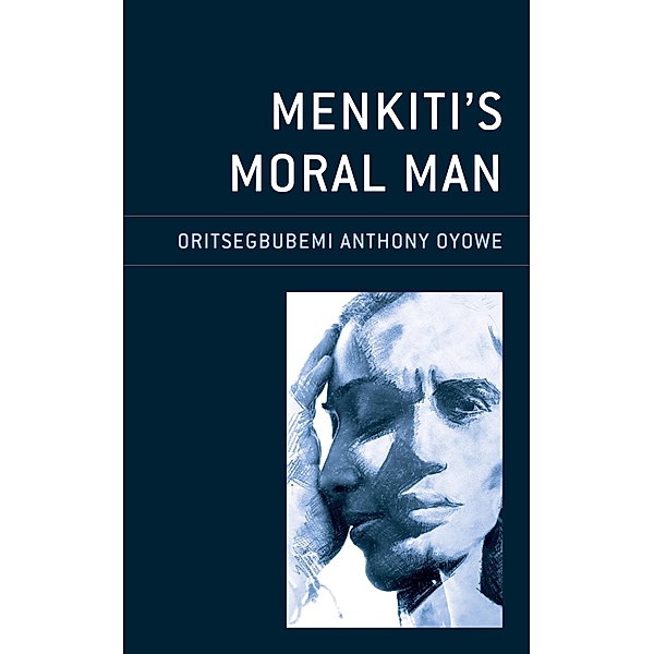 Menkiti's Moral Man / African Philosophy: Critical Perspectives and Global Dialogue, Oritsegbubemi Anthony Oyowe