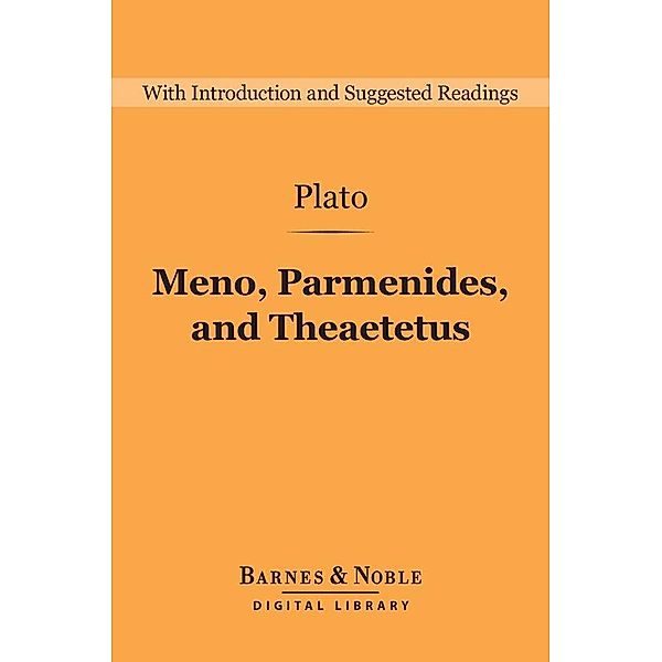 Meno, Parmenides, and Theaetetus (Barnes & Noble Digital Library) / Barnes & Noble Digital Library, Plato