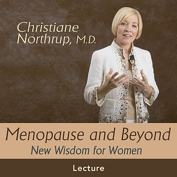 Menopause and Beyond, M.D. Christiane Northrup
