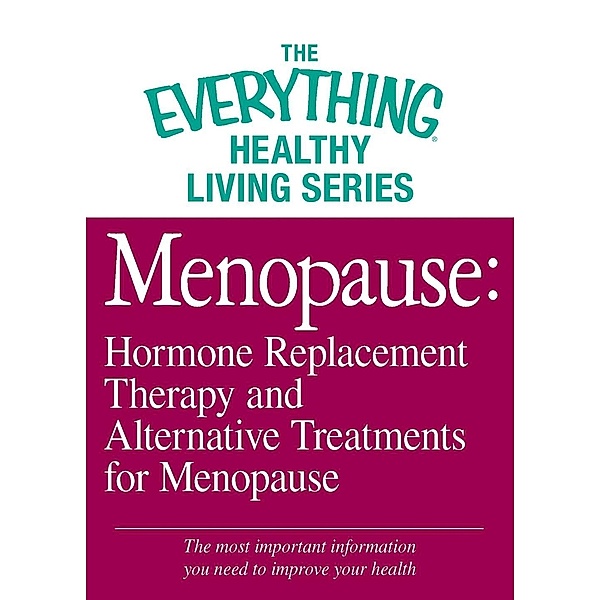Menopause: Hormone Replacement Therapy and Alternative Treatments for Menopause, Adams Media