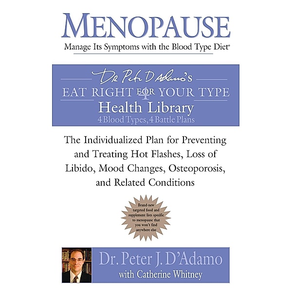 Menopause: Manage Its Symptoms With the Blood Type Diet / Eat Right 4 Your Type, Peter J. D'Adamo, Catherine Whitney
