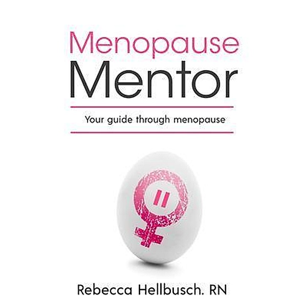 Menopause Mentor your guide through menopause, Rebecca Hellbusch
