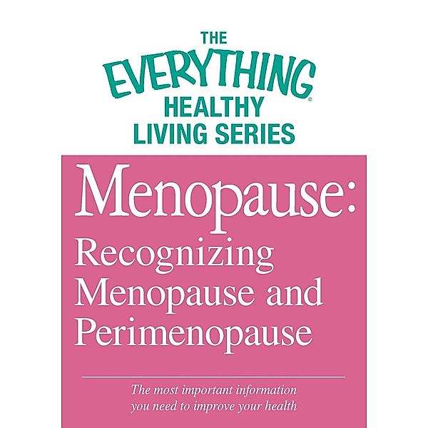 Menopause: Recognizing Menopause and Perimenopause, Adams Media