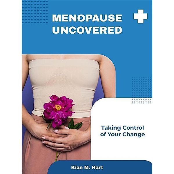 Menopause Uncovered, Kian M. Hart