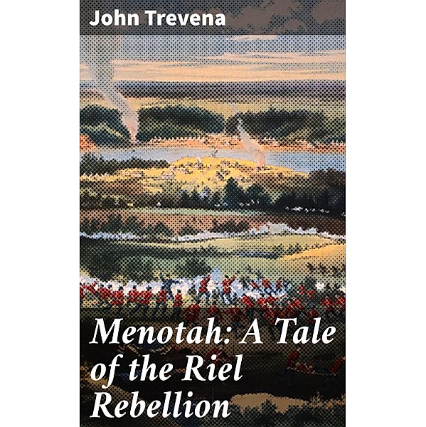 Menotah: A Tale of the Riel Rebellion, John Trevena