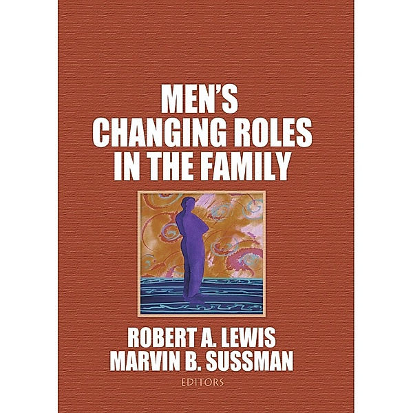 Men's Changing Roles in the Family, Robert A Lewis, Marvin B Sussman