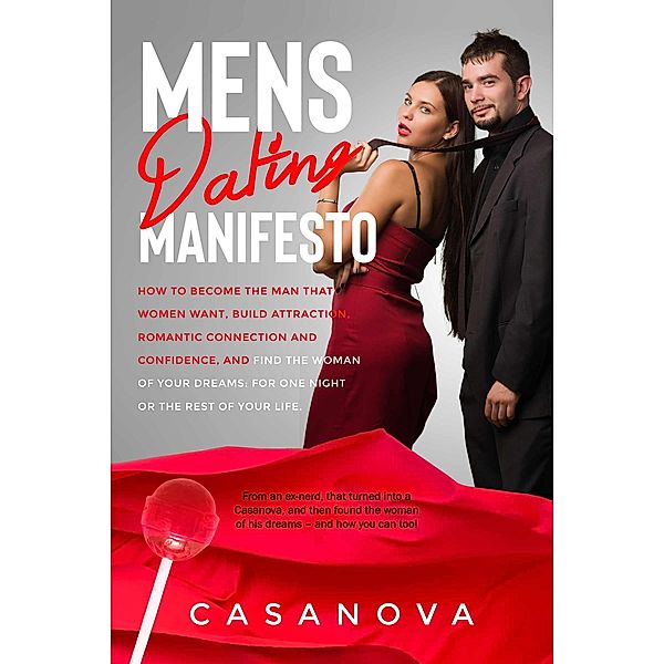 Mens Dating Manifesto: How to become the man that women want, build attraction, romantic connection and confidence, and find the woman of your dreams: for one night or the rest of your life., Jared Braverman