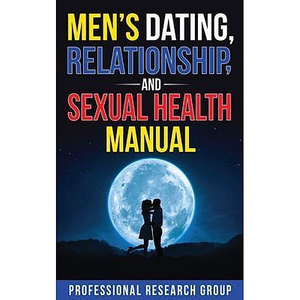 Men's Dating, Relationship, and Sexual Health Manual / Howard Publishing