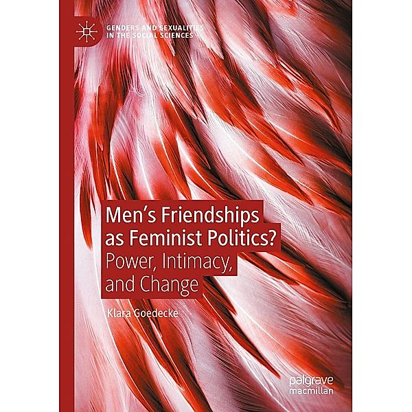 Men's Friendships as Feminist Politics? / Genders and Sexualities in the Social Sciences, Klara Goedecke