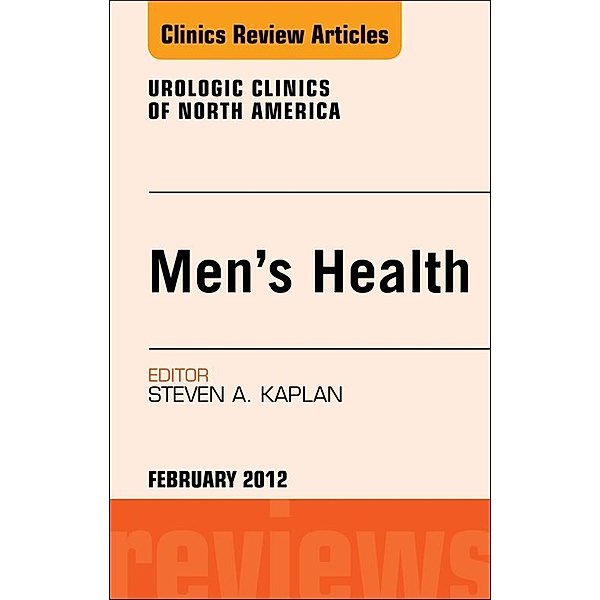 Men's Health, An Issue of Urologic Clinics, Steven A. Kaplan