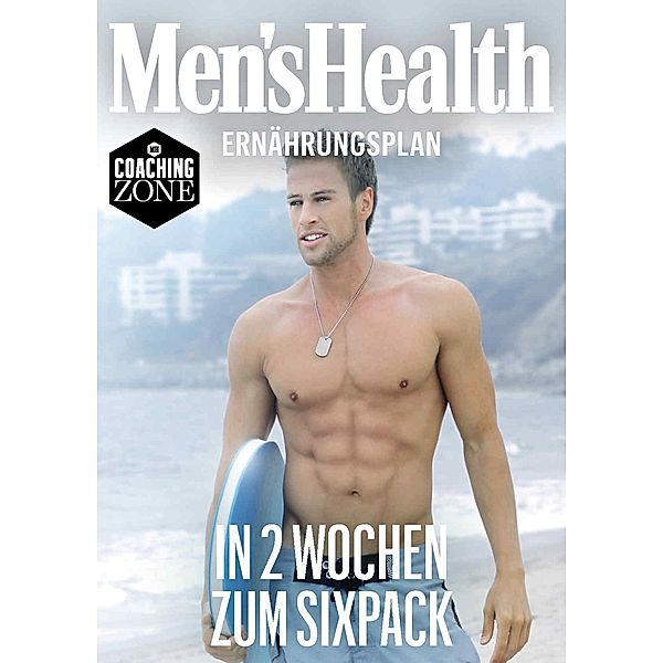 MEN'S HEALTH Ernährungsplan: In 2 Wochen zum Sixpack / Men's Health Coaching Zone, Men's Health