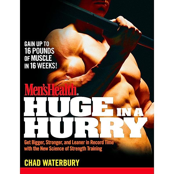 Men's Health Huge in a Hurry / Men's Health, Chad Waterbury, Editors of Men's Health Magazi