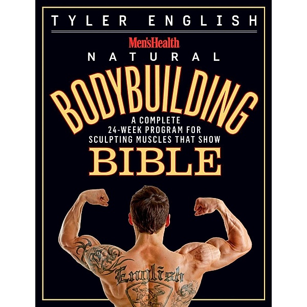 Men's Health Natural Bodybuilding Bible / Men's Health, Tyler English, Editors of Men's Health Magazi