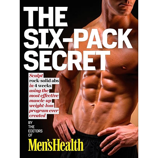 Men's Health The Six-Pack Secret / Men's Health, Editors of Men's Health Magazi