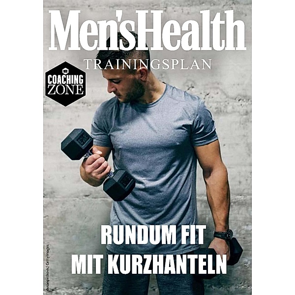 MEN'S HEALTH Trainingsplan: Rundum fit mit Kurzhanteln in 8 Wochen / Men's Health Coaching Zone, Men's Health