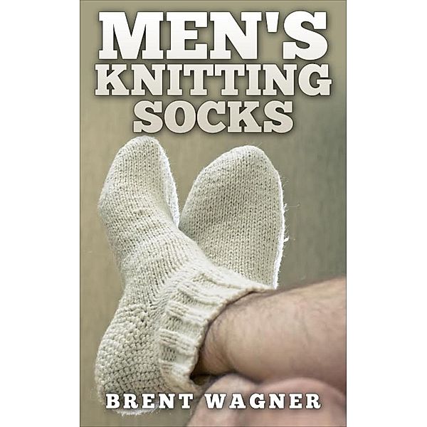 Men's Knitting Socks, Brent Wagner