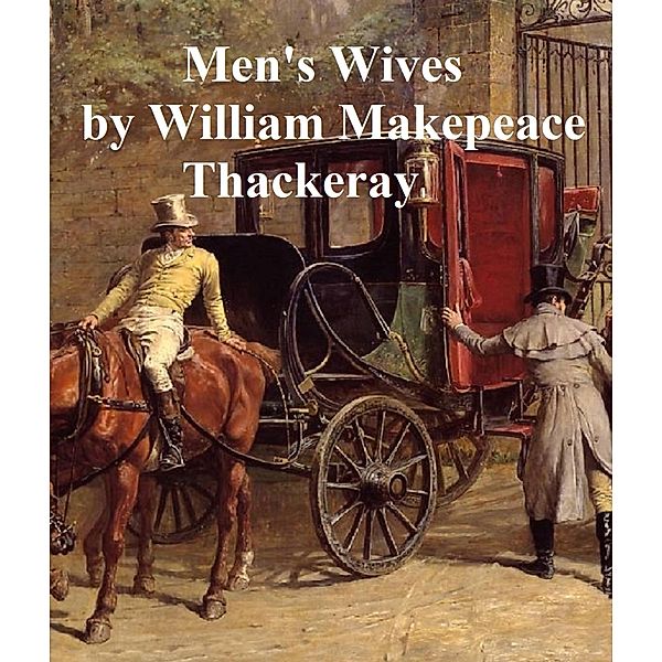 Men's Wives, William Makepeace Thackeray