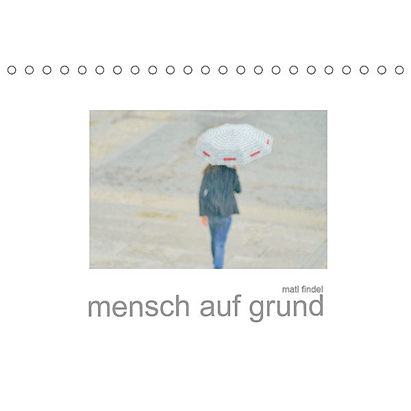 mensch auf grund (Tischkalender 2019 DIN A5 quer), Matl Findel