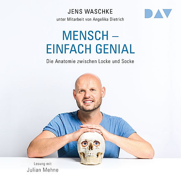 Mensch – einfach genial. Die Anatomie zwischen Locke und Socke, Jens Waschke