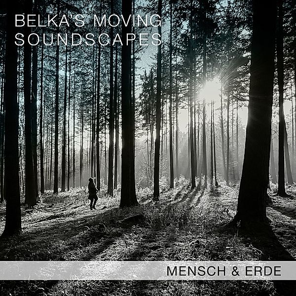Mensch & Erde, Belka's Moving Soundscapes