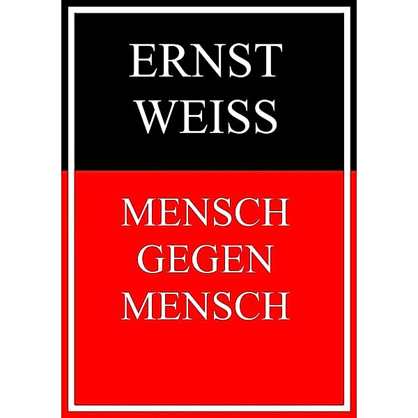 Mensch gegen Mensch, Ernst Weiß