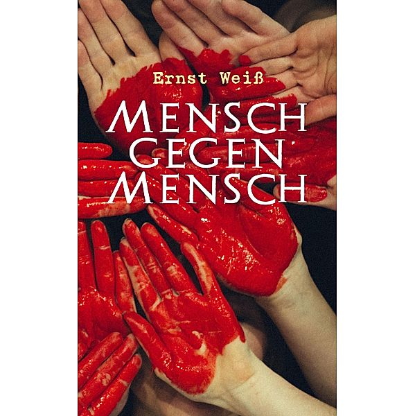 Mensch gegen Mensch, Ernst Weiß