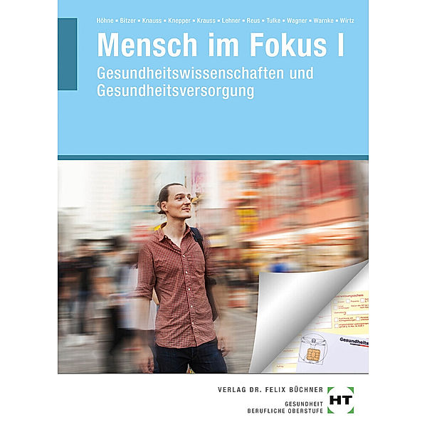 Mensch im Fokus / I / Mensch im Fokus I, m. 1 Buch, m. 1 Online-Zugang.Bd.I, Anke Höhne, Eva-Maria Bitzer, Jonas Gercken, Oliver Knauss, Nicole H. Knepper, Ruth Krauss, Birgit Susanne Lehner, Monika Reus, Melanie Tulke, Sandra J. Wagner, Andrea Prof. Dr. Warnke, Markus Antonius Wirtz