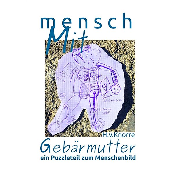 mensch MIT Gebärmutter - ein Puzzleteil zum Menschenbild, Hedwig v. Knorre