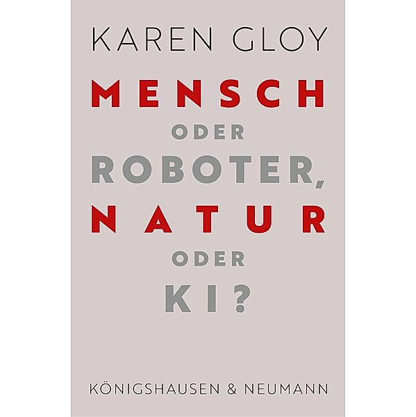 Mensch oder Roboter, Natur oder KI?, Karen Gloy