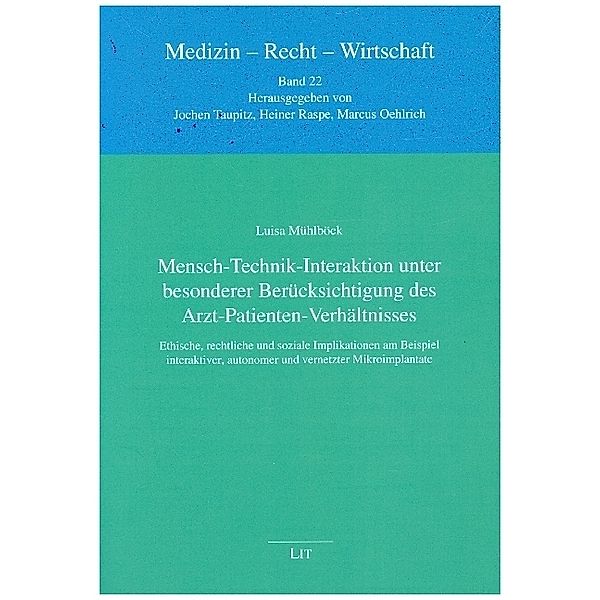 Mensch-Technik-Interaktion unter besonderer Berücksichtigung des Arzt-Patienten-Verhältnisses / Medizin - Recht - Wirtschaft Bd.22, Luisa Mühlböck