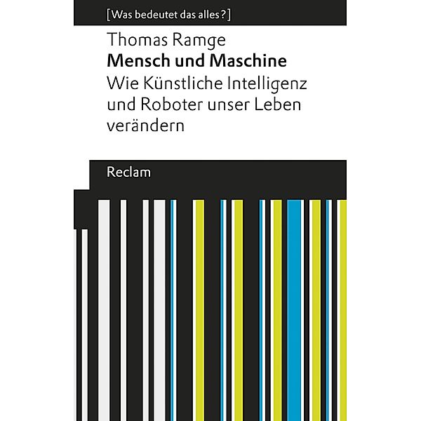 Mensch und Maschine / Reclams Universal-Bibliothek - [Was bedeutet das alles?], Thomas Ramge