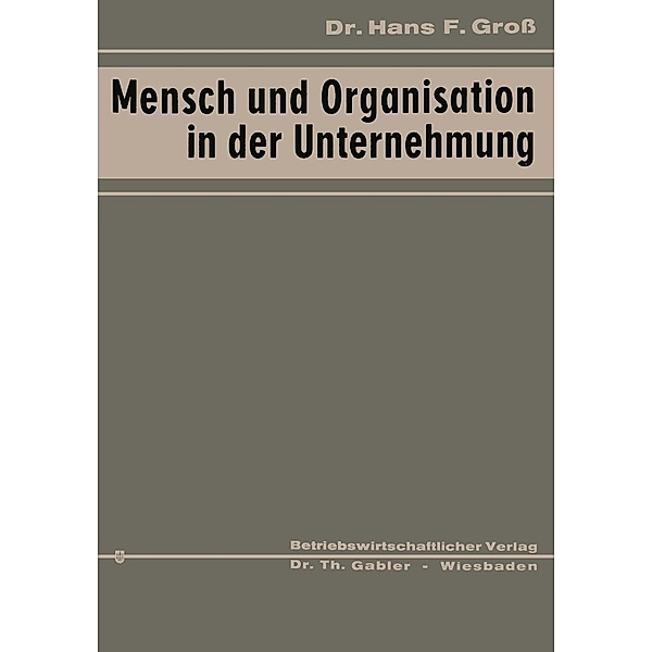 Mensch und Organisation in der Unternehmung, Hans Fritz Groß