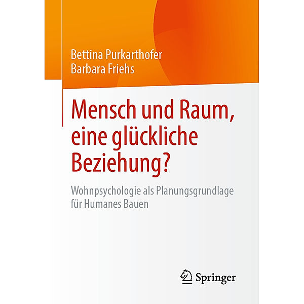 Mensch und Raum, eine glückliche Beziehung?, Bettina Purkarthofer, Barbara Friehs