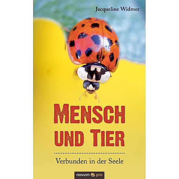 Mensch und Tier - Verbunden in der Seele, Jacqueline Widmer