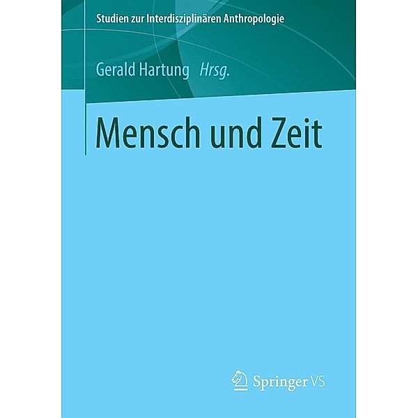 Mensch und Zeit / Studien zur Interdisziplinären Anthropologie