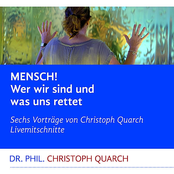 Mensch! Wer wir sind und was uns rettet, Christoph Quarch