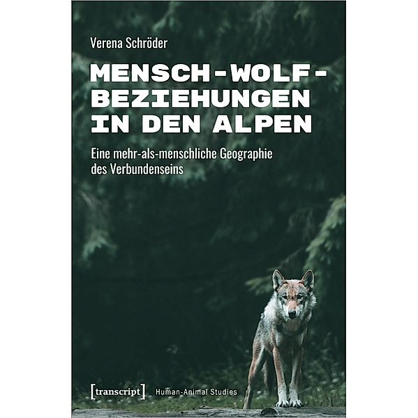 Mensch-Wolf-Beziehungen in den Alpen / Human-Animal Studies Bd.34, Verena Schröder