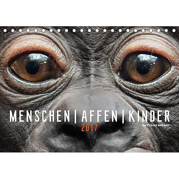 MENSCHEN AFFEN KINDER (Tischkalender 2017 DIN A5 quer), Matthias Besant