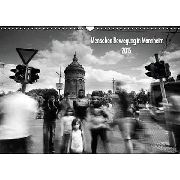 Menschen Bewegung in Mannheim 2015 (Wandkalender 2015 DIN A3 quer), Alessandro Tortora