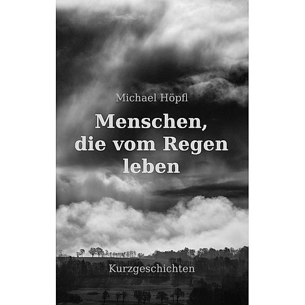 Menschen, die vom Regen leben, Michael Höpfl