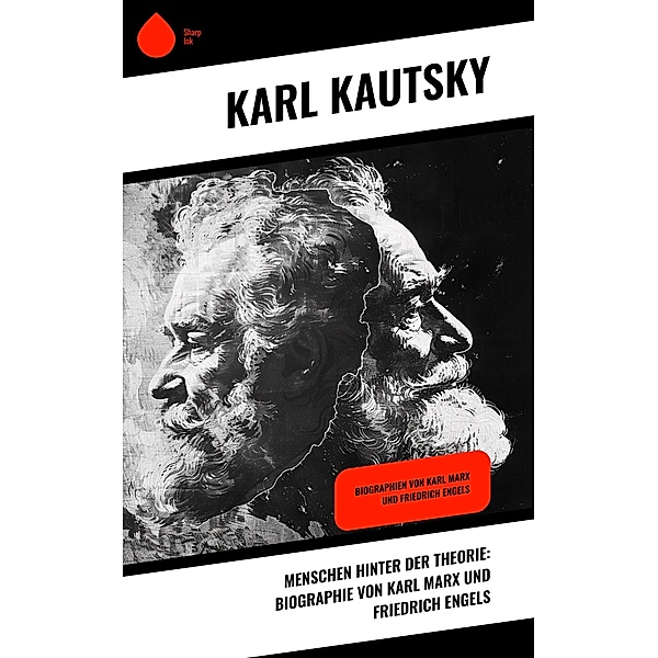 Menschen hinter der Theorie: Biographie von Karl Marx und Friedrich Engels, Karl Kautsky