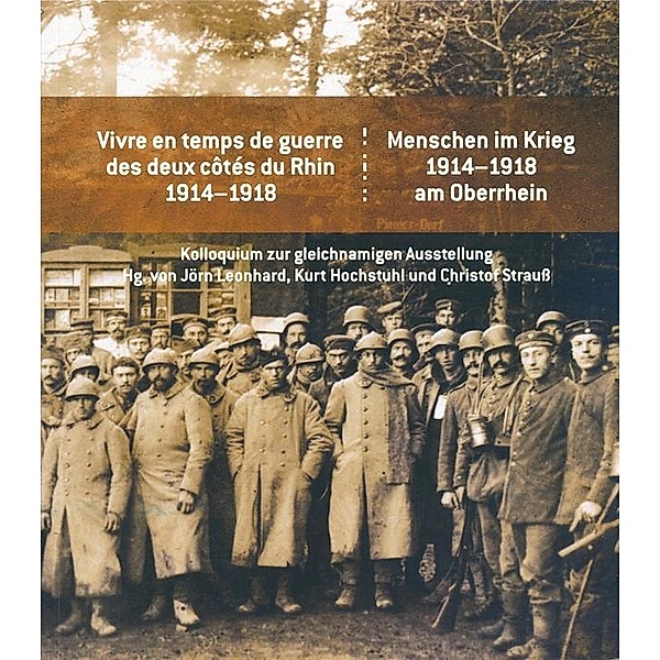 Menschen im Krieg 1914-1918 am Oberrhein / Vivre en temps de guerre des deux côtés du Rhin 1914-1918