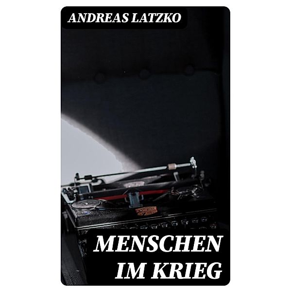 Menschen im Krieg, Andreas Latzko