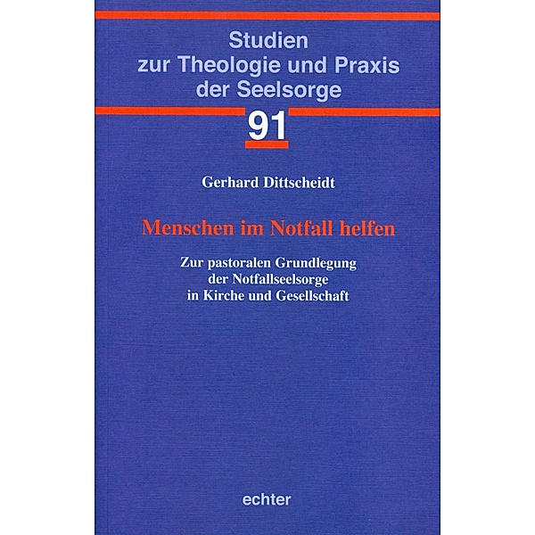 Menschen im Notfall helfen / Studien zur Theologie und Praxis der Seelsorge Bd.91, Gerhard Dittscheidt
